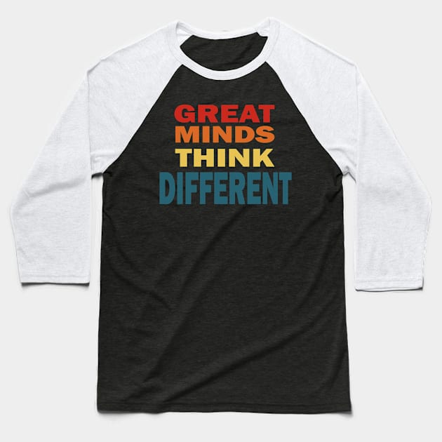 Great minds think different Baseball T-Shirt by Prints by Hitz